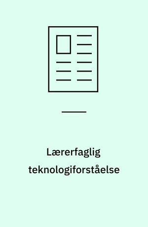 Lærerfaglig teknologiforståelse : digitale teknologiers rekonfiguration fra uddannelse til praksis