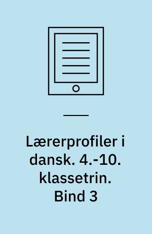 Lærerprofiler i dansk : nye mål og kompetencer. 4.-10. klassetrin. Bind 3