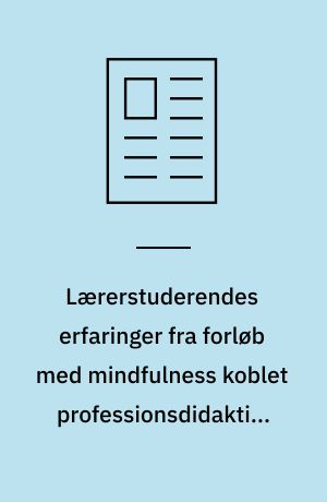 Lærerstuderendes erfaringer fra forløb med mindfulness koblet professionsdidaktisk til selvberoenhed og relationskompetence