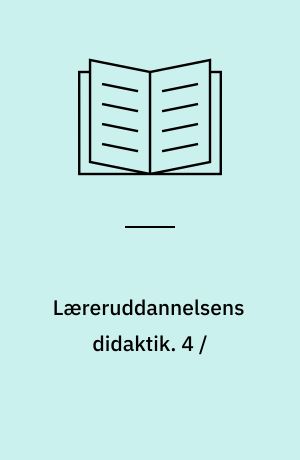 Læreruddannelsens didaktik. 4 /