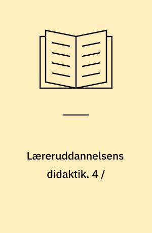 Læreruddannelsens didaktik. 4 /