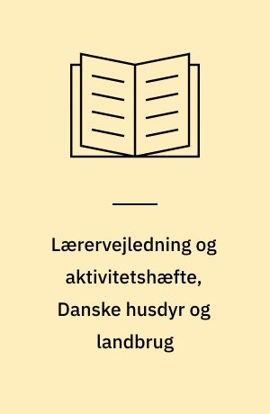 Lærervejledning og aktivitetshæfte, Danske husdyr og landbrug
