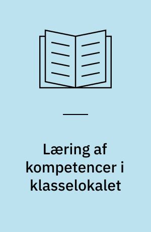 Læring af kompetencer i klasselokalet : en teoretisk-empirisk undersøgelse af hvilke dele af kompetencer til at yde sygepleje, der kan læres i klasselokalet, og hvilke faktorer der medvirker til at kundskaben giver mening for de studerende