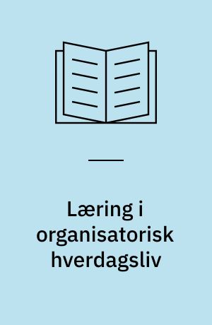 Læring i organisatorisk hverdagsliv