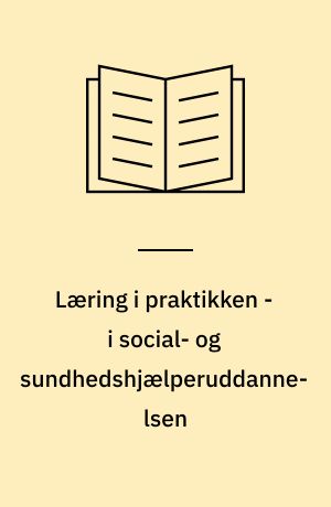 Læring i praktikken - i social- og sundhedshjælperuddannelsen : idékatalog