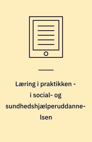 Læring i praktikken - i social- og sundhedshjælperuddannelsen : idèkatalog