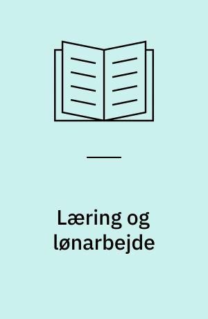 Læring og lønarbejde : en rapport om 12 praktikker i "1. løn" : delrapport om praktik i "1. løn"