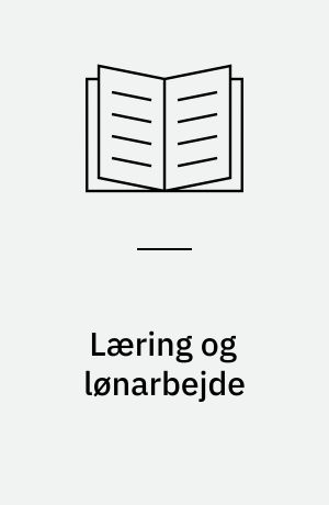Læring og lønarbejde : en rapport om 12 praktikker i "1. løn" : delrapport om praktik i "1. løn"
