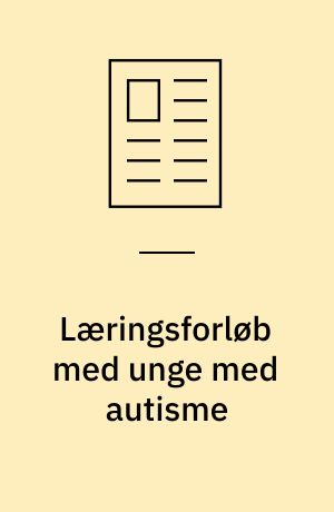 Læringsforløb med unge med autisme : en bedre chance for et selvstændigt voksenliv