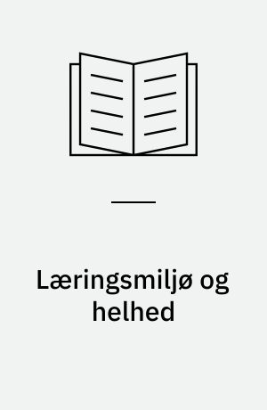 Læringsmiljø og helhed : udviklingsarbejder om helhed