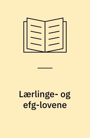 Lærlinge- og efg-lovene : lærlingeloven : lov om erhvervsfaglige grunduddannelser : lov om arbejdsgivernes elevrefusion