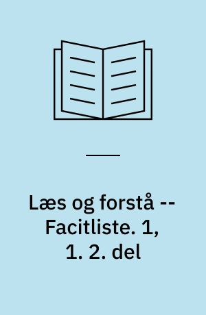 Læs og forstå : opgavebog -- Facitliste. 1, 1. 2. del