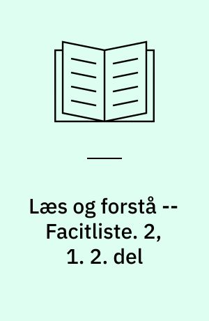 Læs og forstå : opgavebog -- Facitliste. 2, 1. 2. del