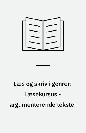Læs og skriv i genrer: Læsekursus - argumenterende tekster