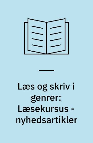 Læs og skriv i genrer: Læsekursus - nyhedsartikler