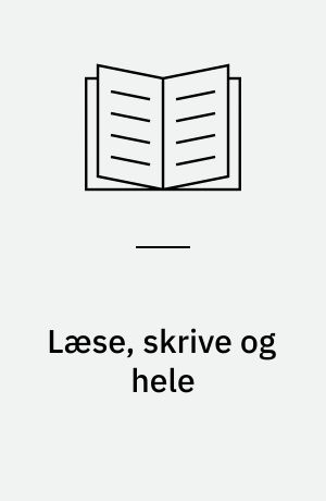Læse, skrive og hele : perspektiver på narrativ medicin