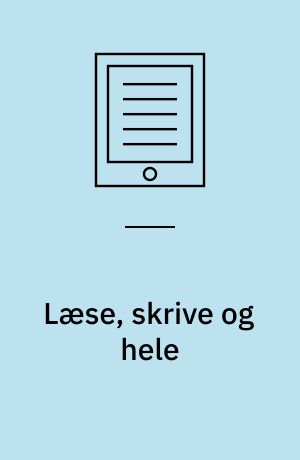 Læse, skrive og hele : perspektiver på narrativ medicin