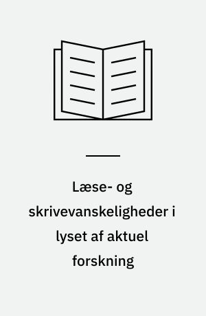 Læse- og skrivevanskeligheder i lyset af aktuel forskning