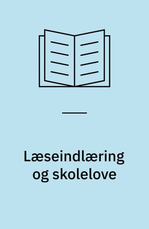 Læseindlæring og skolelove : nogle synspunkter