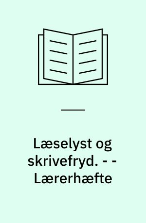 Læselyst og skrivefryd. - - Lærerhæfte