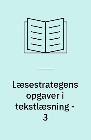 Læsestrategens opgaver i tekstlæsning - 3