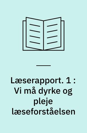Læserapport. 1 : Vi må dyrke og pleje læseforståelsen