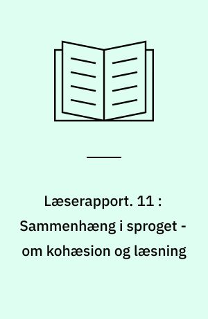 Læserapport. 11 : Sammenhæng i sproget - om kohæsion og læsning