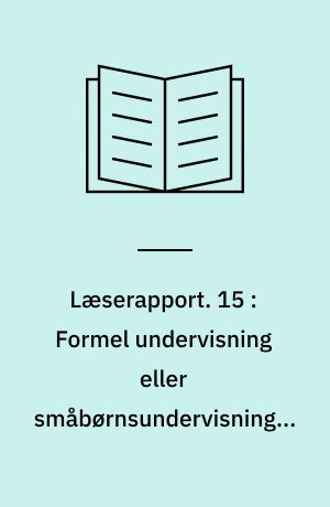 Læserapport. 15 : Formel undervisning eller småbørnsundervisning? - en afgørende forskel