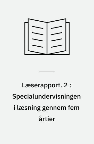 Læserapport. 2 : Specialundervisningen i læsning gennem fem årtier