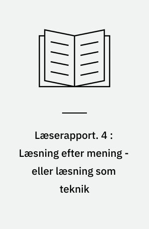 Læserapport. 4 : Læsning efter mening - eller læsning som teknik