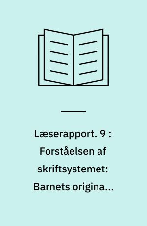 Læserapport. 9 : Forståelsen af skriftsystemet: Barnets originale konstruktioner og voksnes specifikke viden