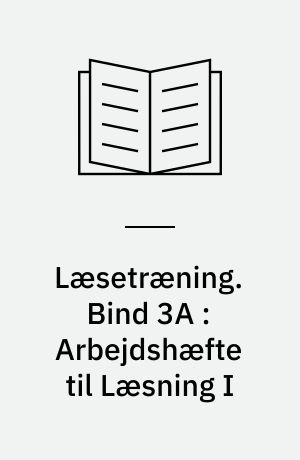 Læsetræning : arbejdshæfte. Bind 3A : Arbejdshæfte til Læsning I