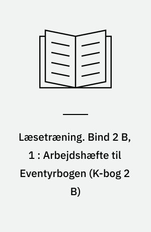 Læsetræning : arbejdshæfte. Bind 2 B, 1 : Arbejdshæfte til Eventyrbogen (K-bog 2 B)