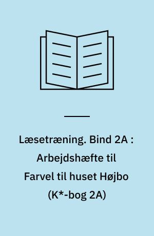 Læsetræning : arbejdshæfte. Bind 2A : Arbejdshæfte til Farvel til huset Højbo (K*-bog 2A)