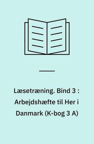 Læsetræning : arbejdshæfte. Bind 3 : Arbejdshæfte til Her i Danmark (K-bog 3 A)