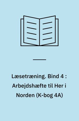 Læsetræning : arbejdshæfte. Bind 4 : Arbejdshæfte til Her i Norden (K-bog 4A)