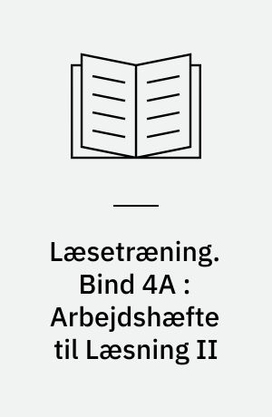 Læsetræning : arbejdshæfte. Bind 4A : Arbejdshæfte til Læsning II