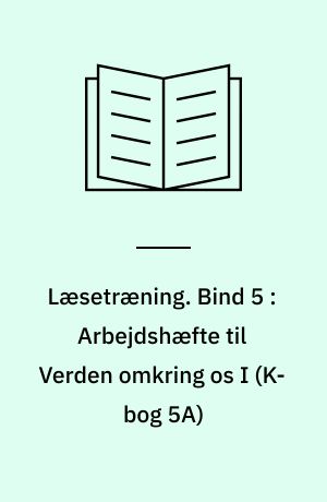 Læsetræning : arbejdshæfte. Bind 5 : Arbejdshæfte til Verden omkring os I (K-bog 5A)