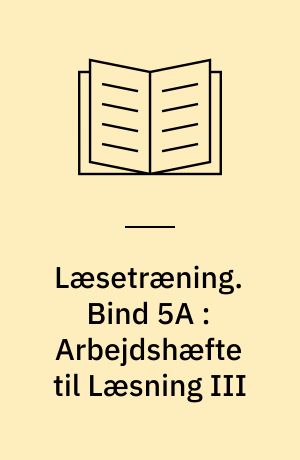 Læsetræning : arbejdshæfte. Bind 5A : Arbejdshæfte til Læsning III