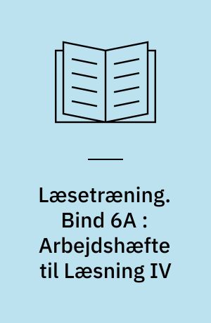 Læsetræning : arbejdshæfte. Bind 6A : Arbejdshæfte til Læsning IV