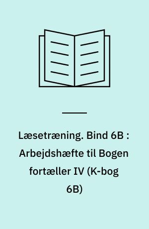 Læsetræning : arbejdshæfte. Bind 6B : Arbejdshæfte til Bogen fortæller IV (K-bog 6B)