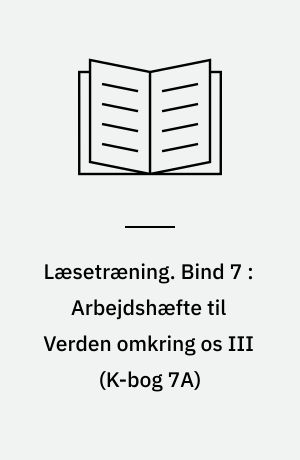 Læsetræning : arbejdshæfte. Bind 7 : Arbejdshæfte til Verden omkring os III (K-bog 7A)