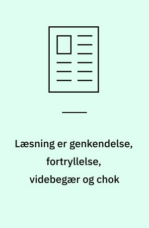 Læsning er genkendelse, fortryllelse, videbegær og chok