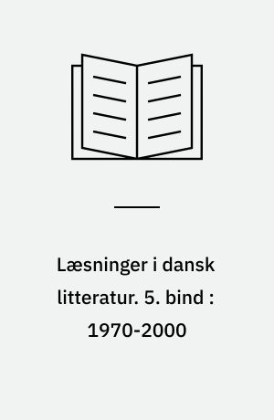 Læsninger i dansk litteratur. 5. bind : 1970-2000