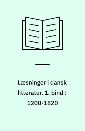 Læsninger i dansk litteratur. 1. bind : 1200-1820