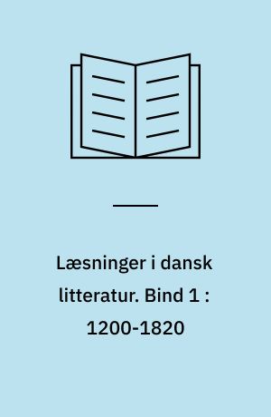 Læsninger i dansk litteratur. Bind 1 : 1200-1820