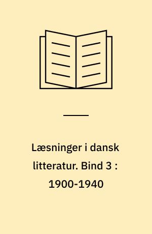 Læsninger i dansk litteratur. Bind 3 : 1900-1940