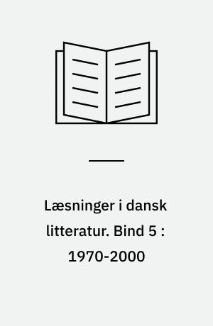 Læsninger i dansk litteratur. Bind 5 : 1970-2000