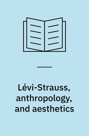 Lévi-Strauss, anthropology, and aesthetics