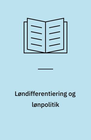 Løndifferentiering og lønpolitik : en antologi